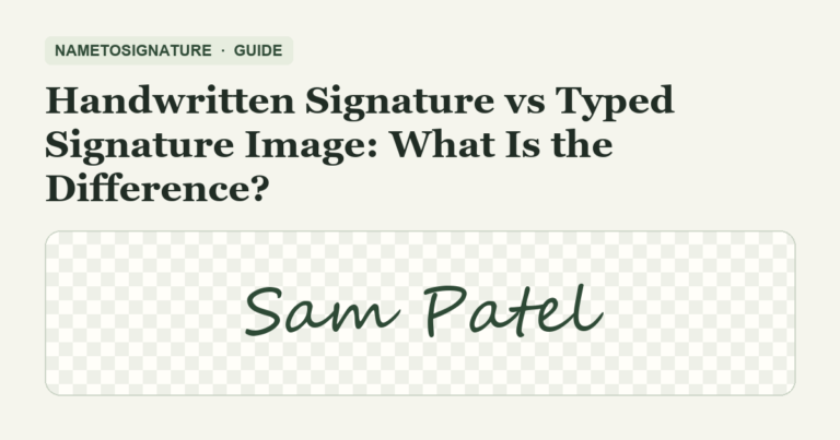 Handwritten Signature vs Typed Signature Image: What Is the Difference? β NameToSignature guide